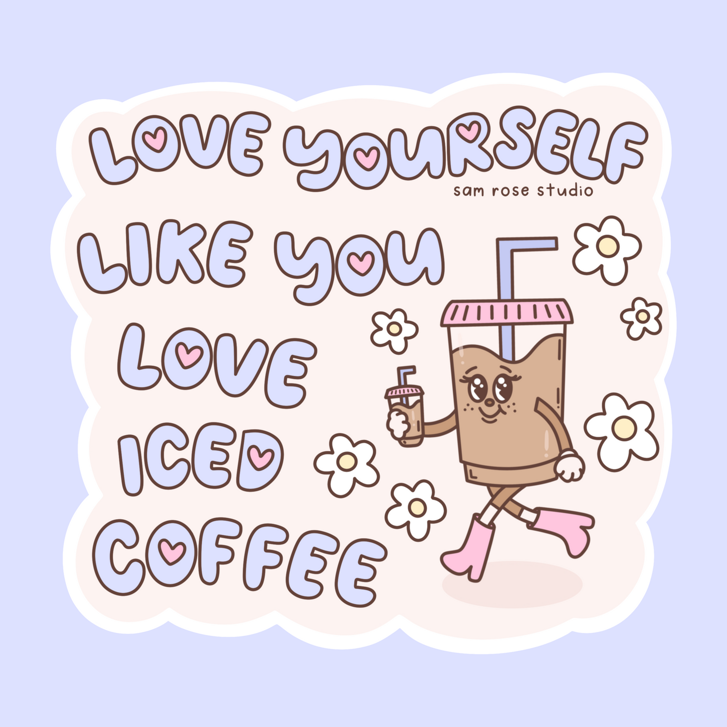 'LOVE YOURSELF LIKE YOU LOVE ICED COFFEE' Sticker
